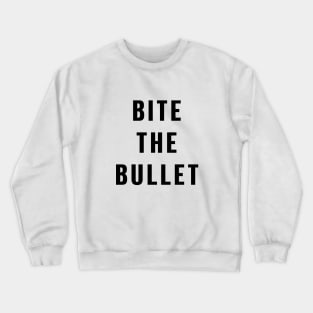 Bite the bullet Crewneck Sweatshirt